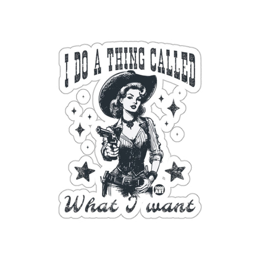I Do A Thing Called What I Want Sticker Design