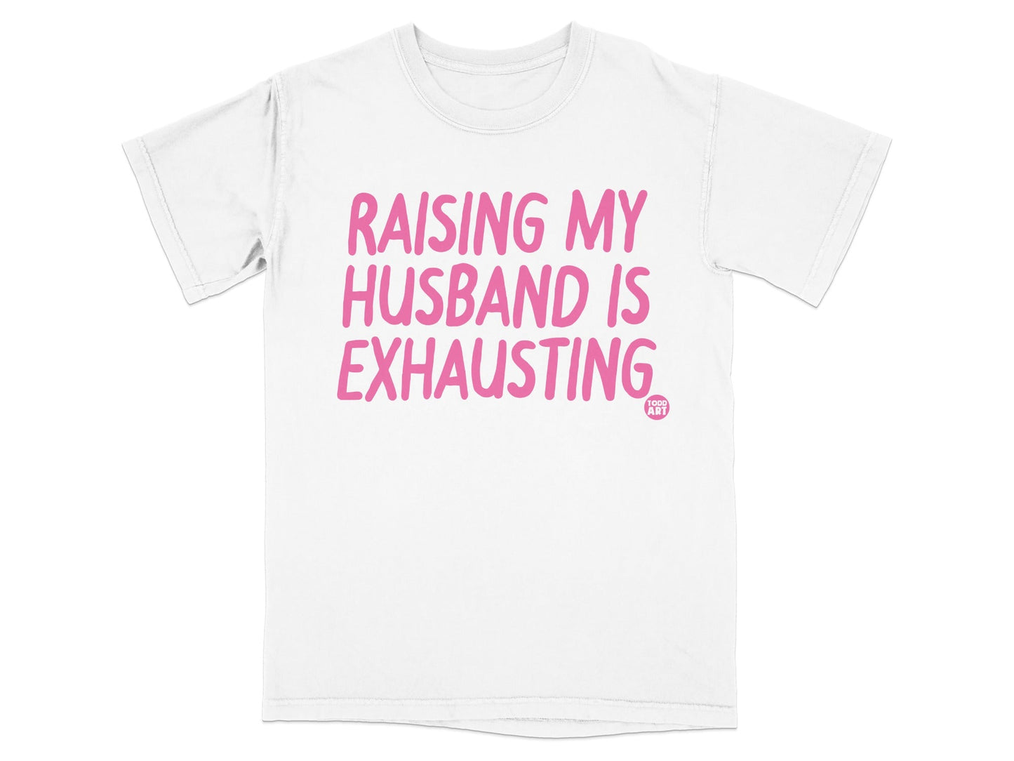 Raising My Husband Is Exhausting Graphic Tee