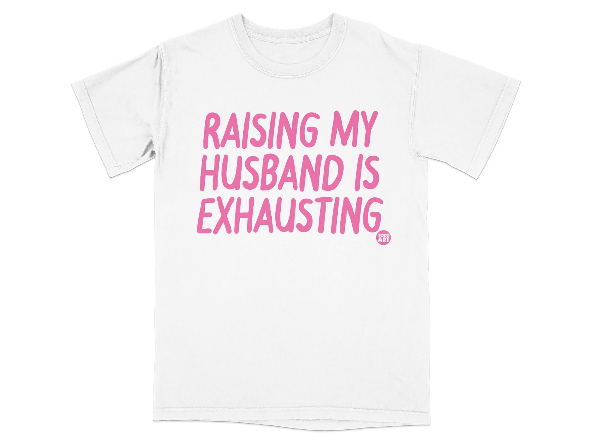Raising My Husband Is Exhausting Graphic Tee
