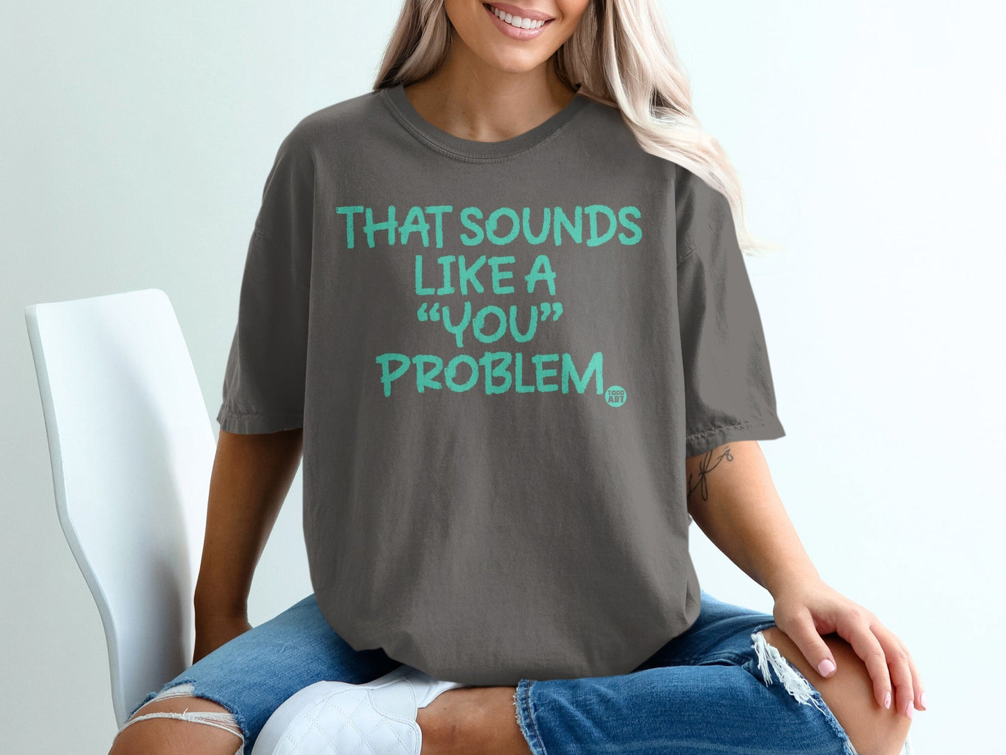 That Sounds Like a You Problem Graphic T-Shirt