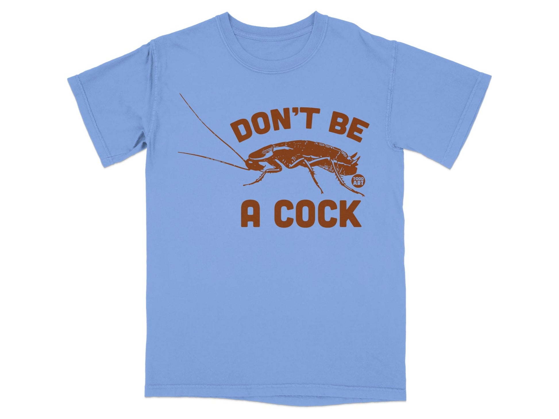Don't Be a Cock Funny Roach Printed T-Shirt