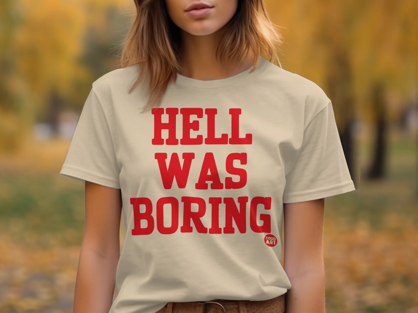 Hell Was Boring Bold Statement Shirt