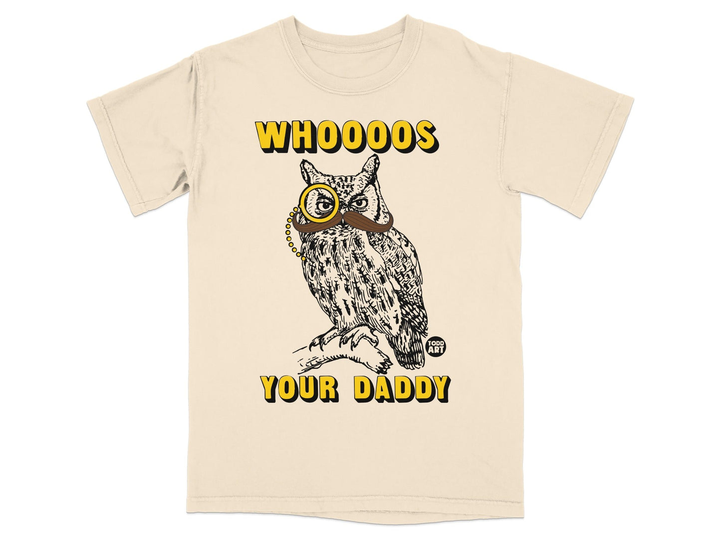 T-shirt with owl wearing monocle and mustache, text "WHOOOS YOUR DADDY".
