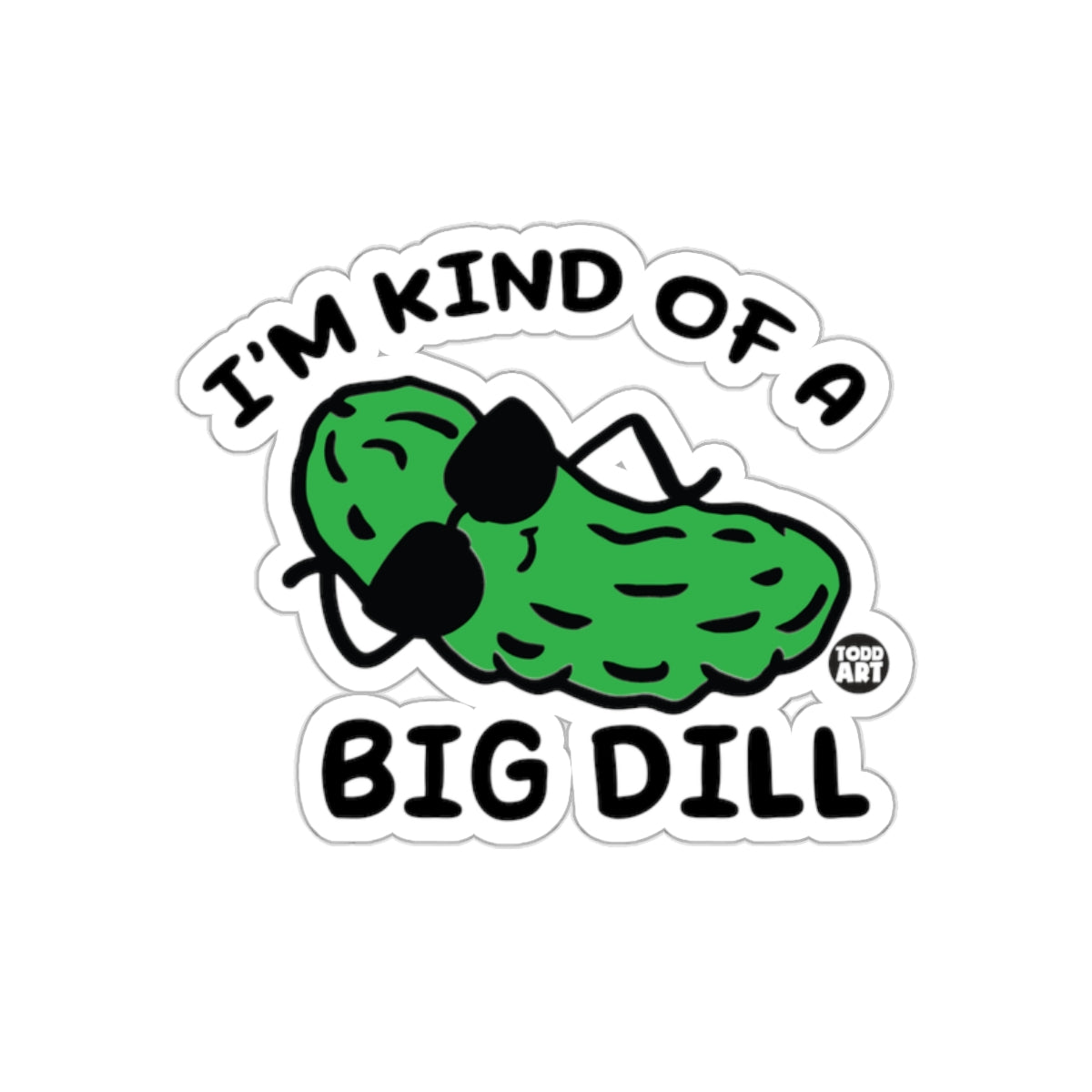 I'm Kind Of A Big Dill Wearing Sunglasses sticker