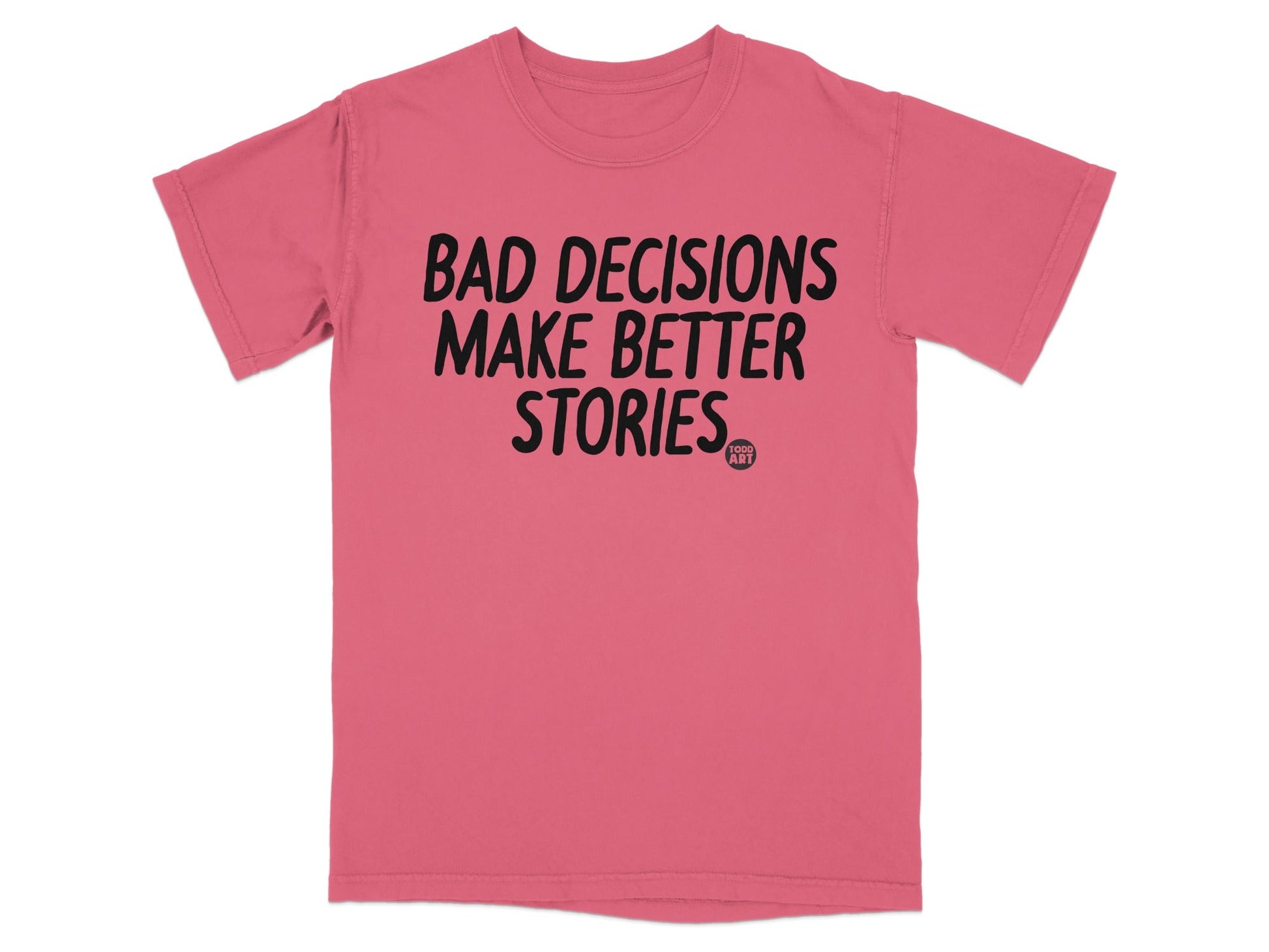 Bad Decisions Make Better Stories T-shirt