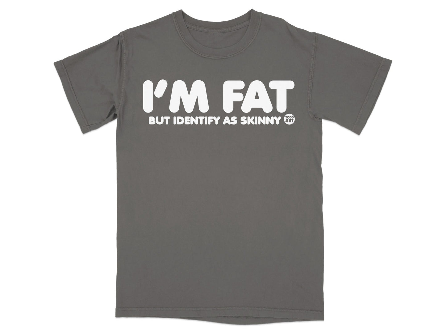 I'm Fat But Identify As Skinny Funny T-Shirt