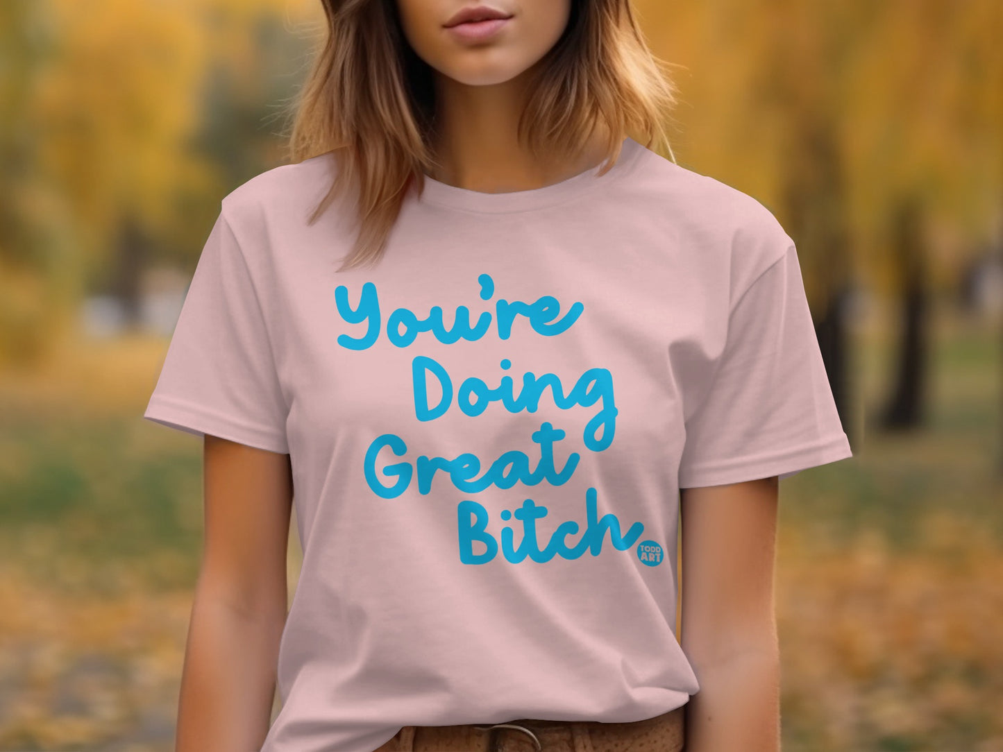 You're Doing Great Bitch inspirational t-shirt