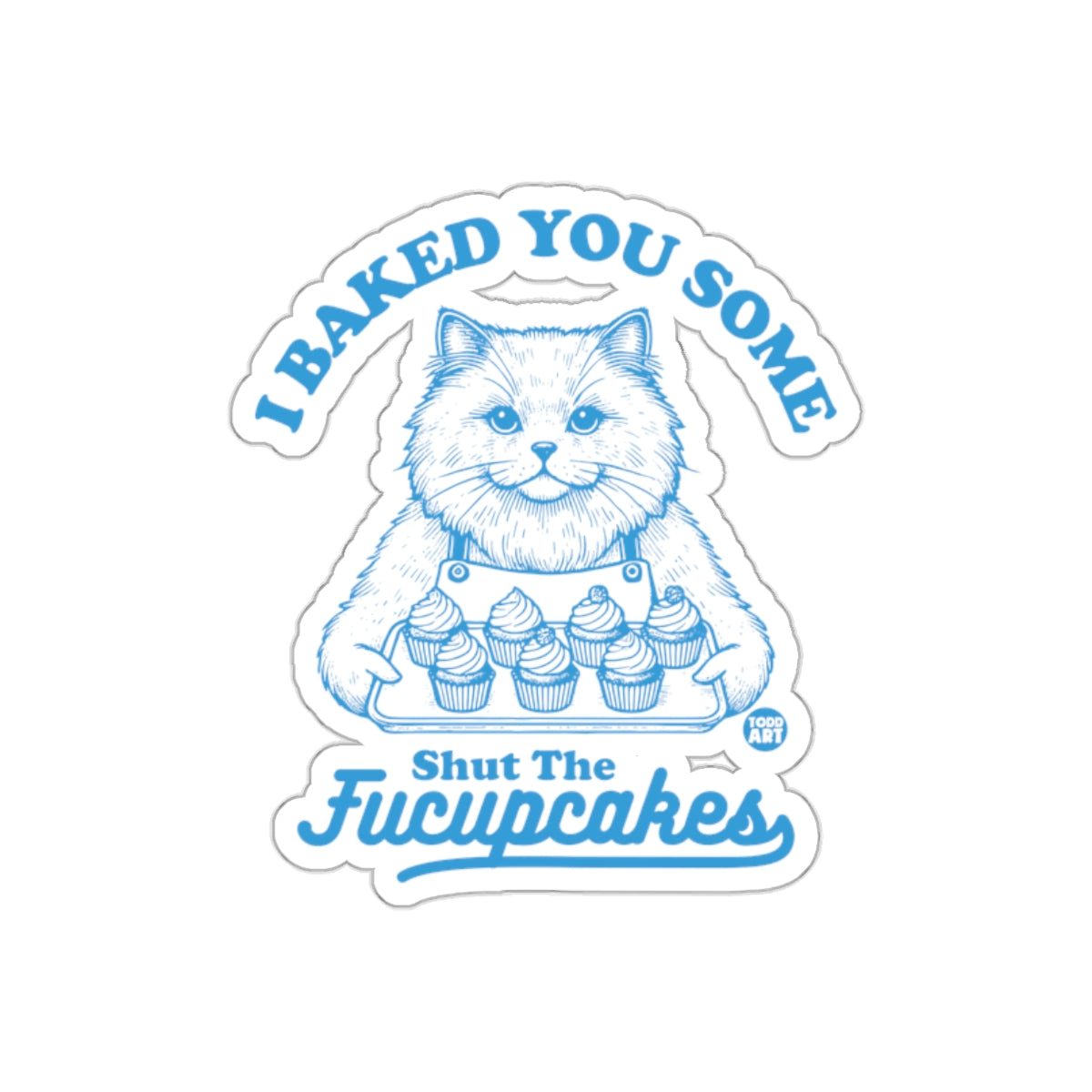I Baked You Some Shut The Fucupcakes Cute Cat sticker