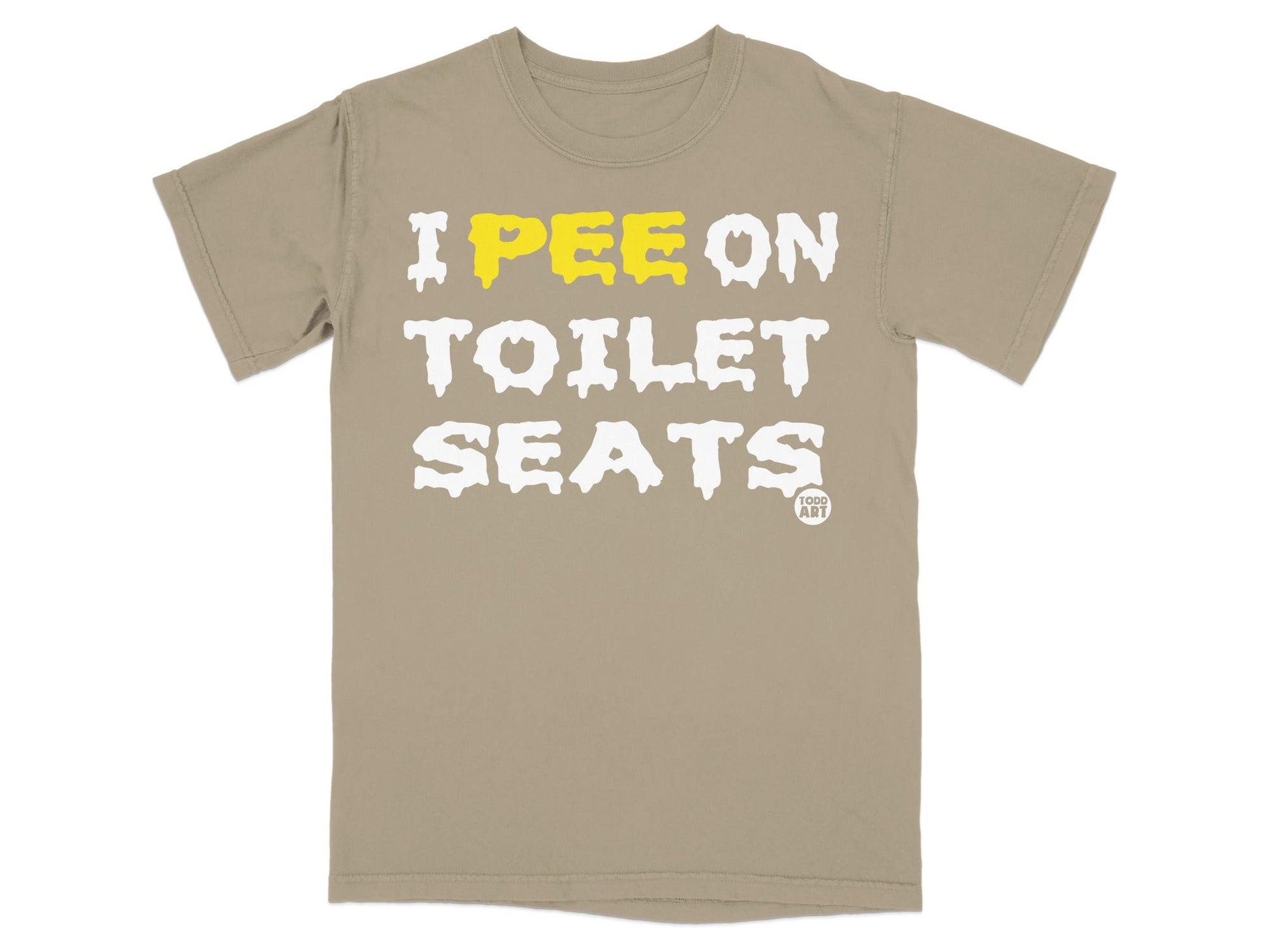 Tan t-shirt with "I PEE ON TOILET SEATS" in yellow and white lettering.