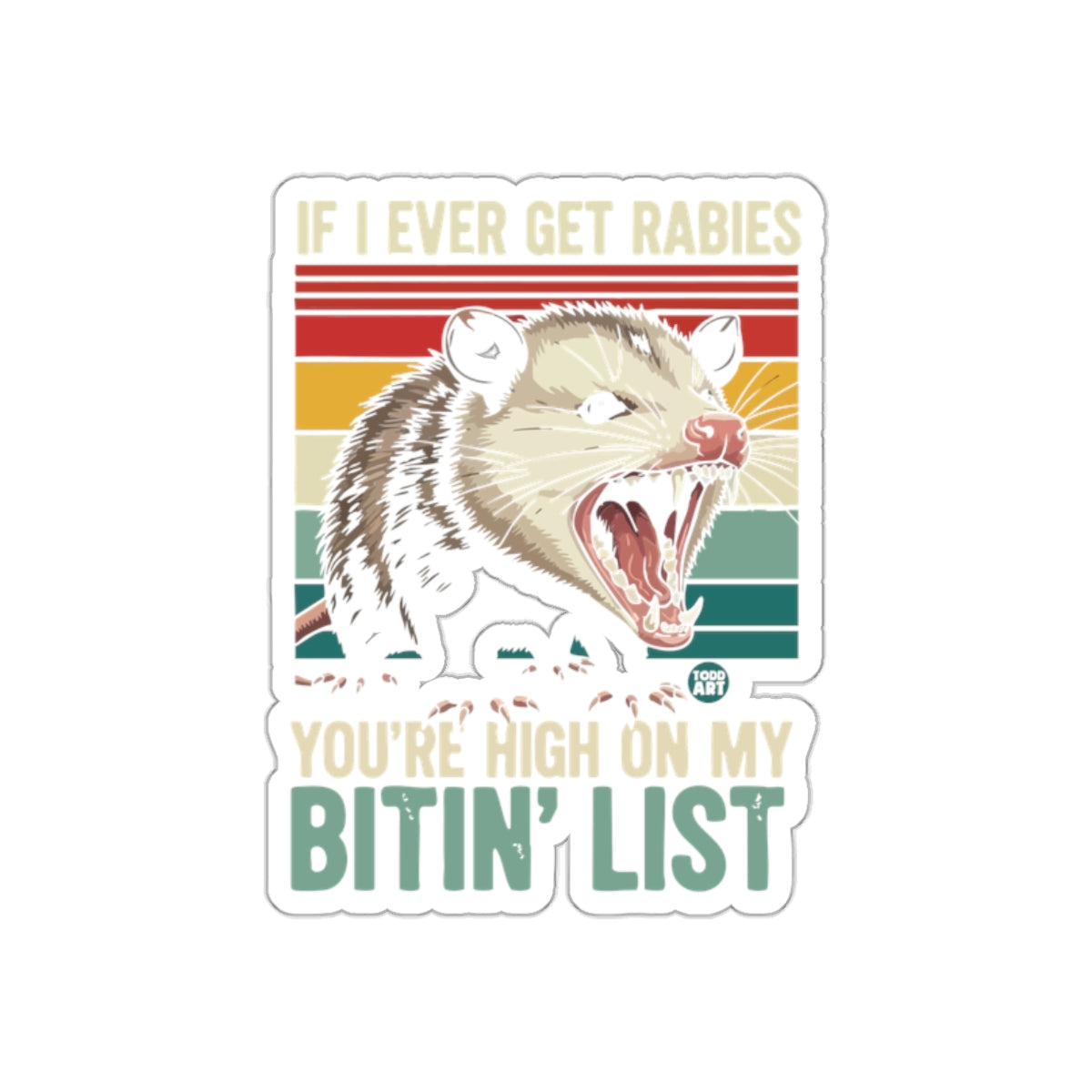 If Ever Get Rabies Youre High On My Bitin List sticker