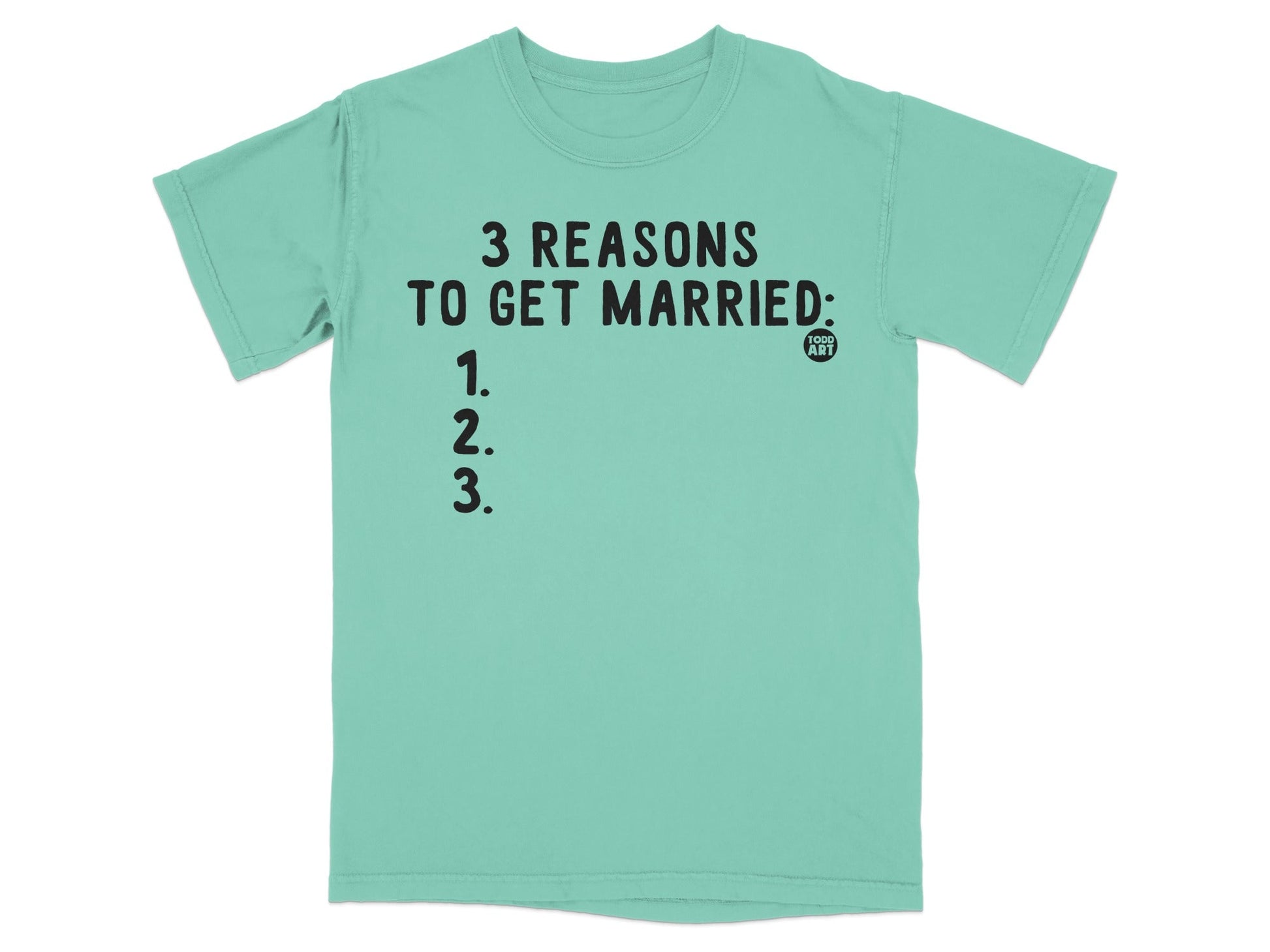 3 Reasons To Get Married Funny Plain T-Shirt
