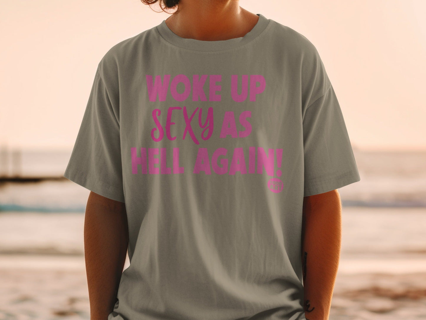 Woke Up Sexy As Hell Again Statement T-Shirt