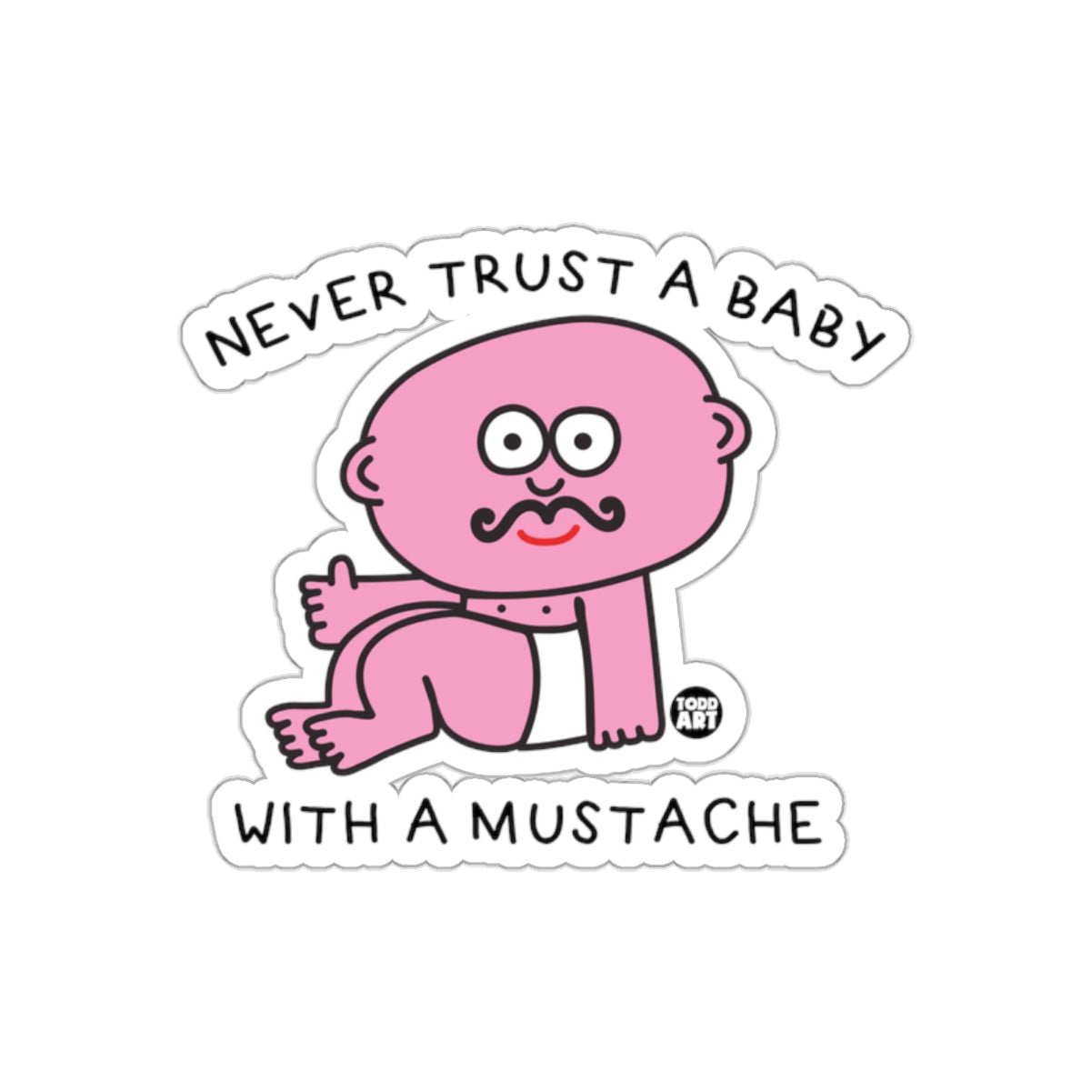 Never Trust a Baby with a Mustache Funny sticker