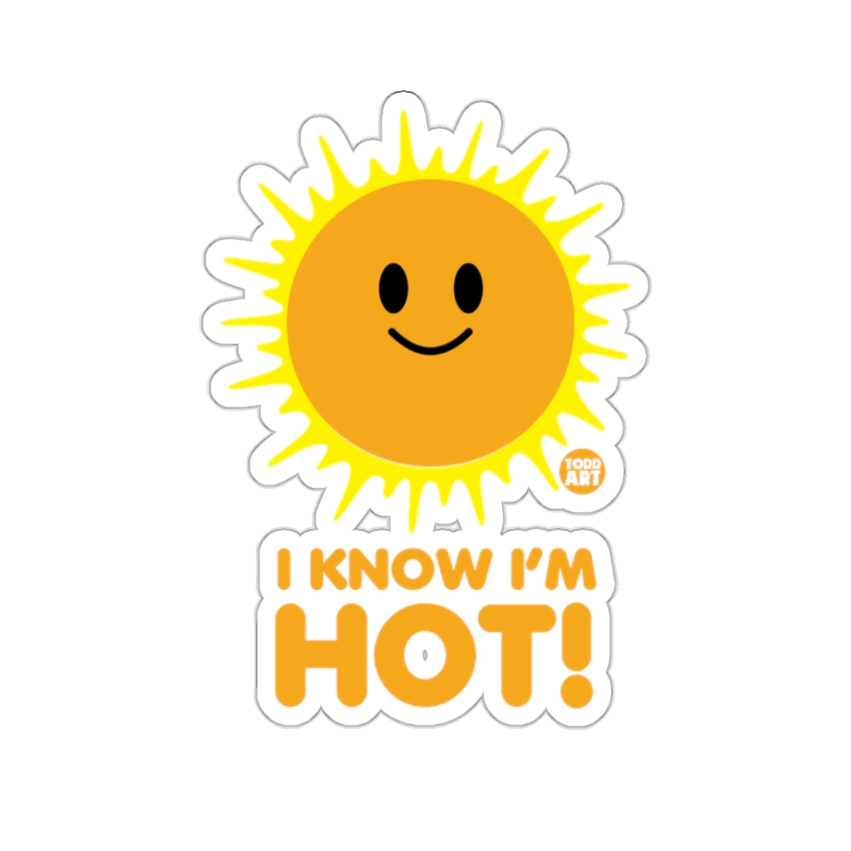 Smiling sun sticker with text "I KNOW I'M HOT!" and "TODD ART".