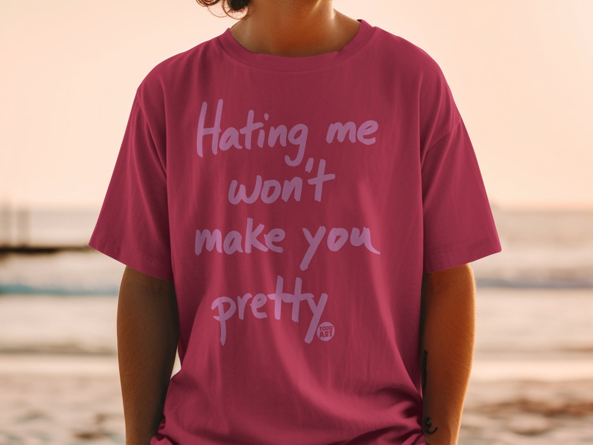Hating Me Won't Make You Pretty Stylish t-shirt