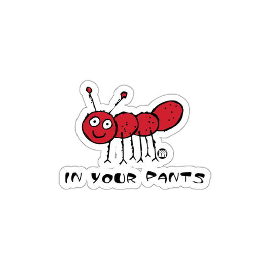 In Your Pants Ant Funny Sticker for All Surfaces