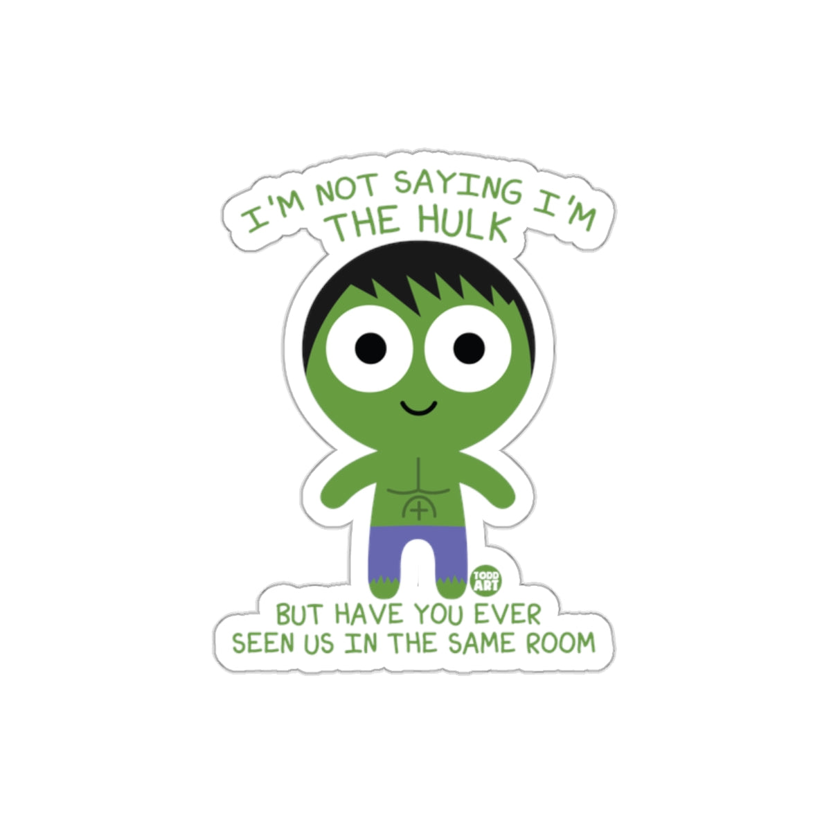 I Am Not Saying The Hulk Seen In Room Cartoon sticker