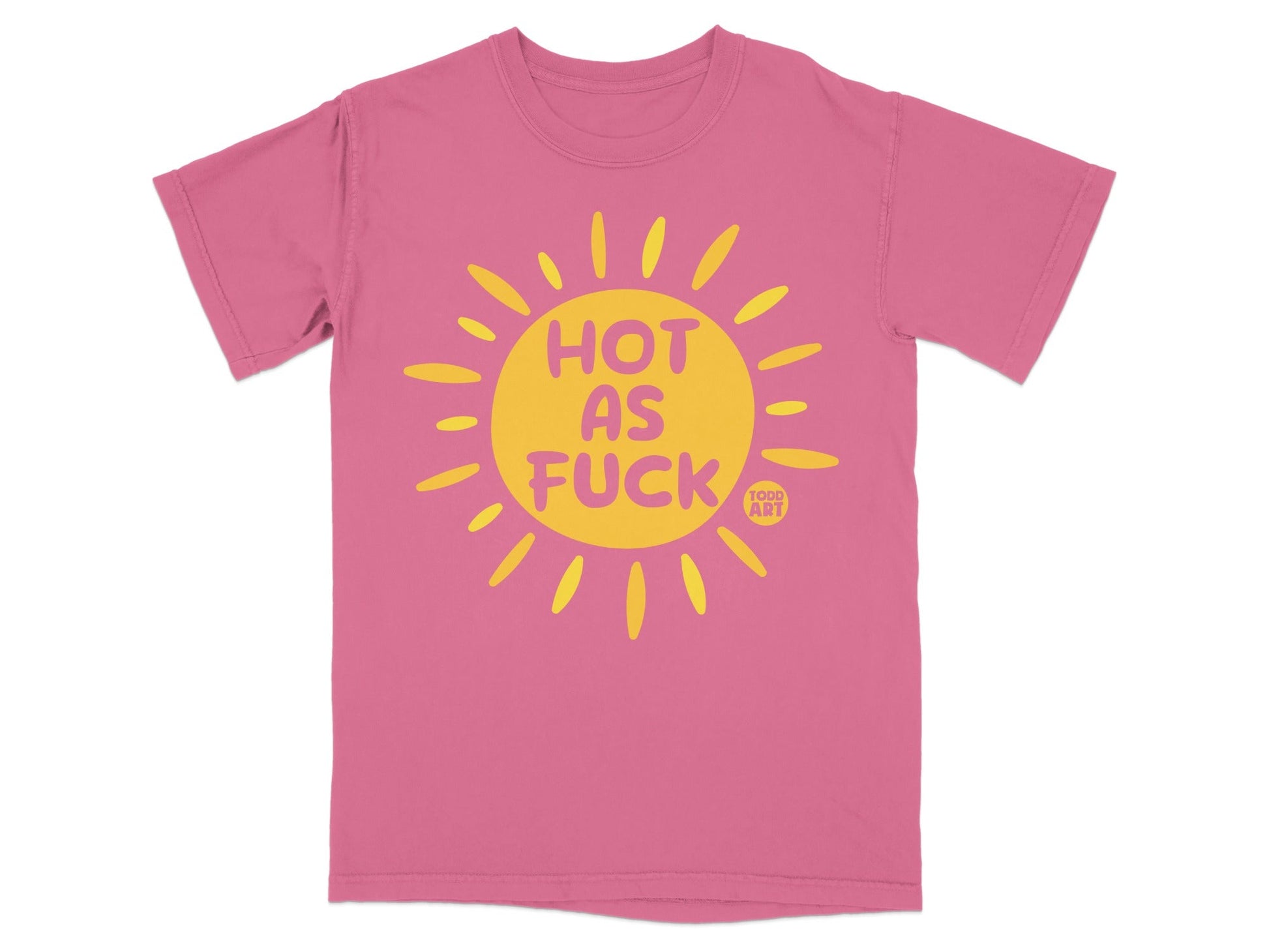 Pink t-shirt with yellow sun graphic saying "HOT AS FUCK" and "TODD ART"