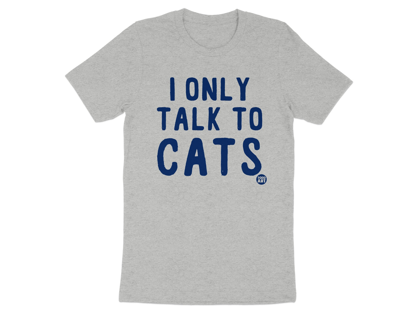 I Only Talk to Cats Statement T-Shirt