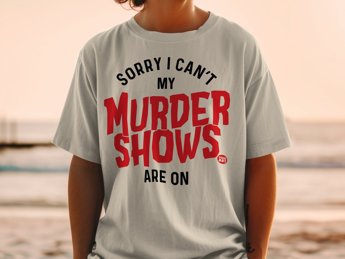Sorry I Can't My Murder Shows Are On T-shirt