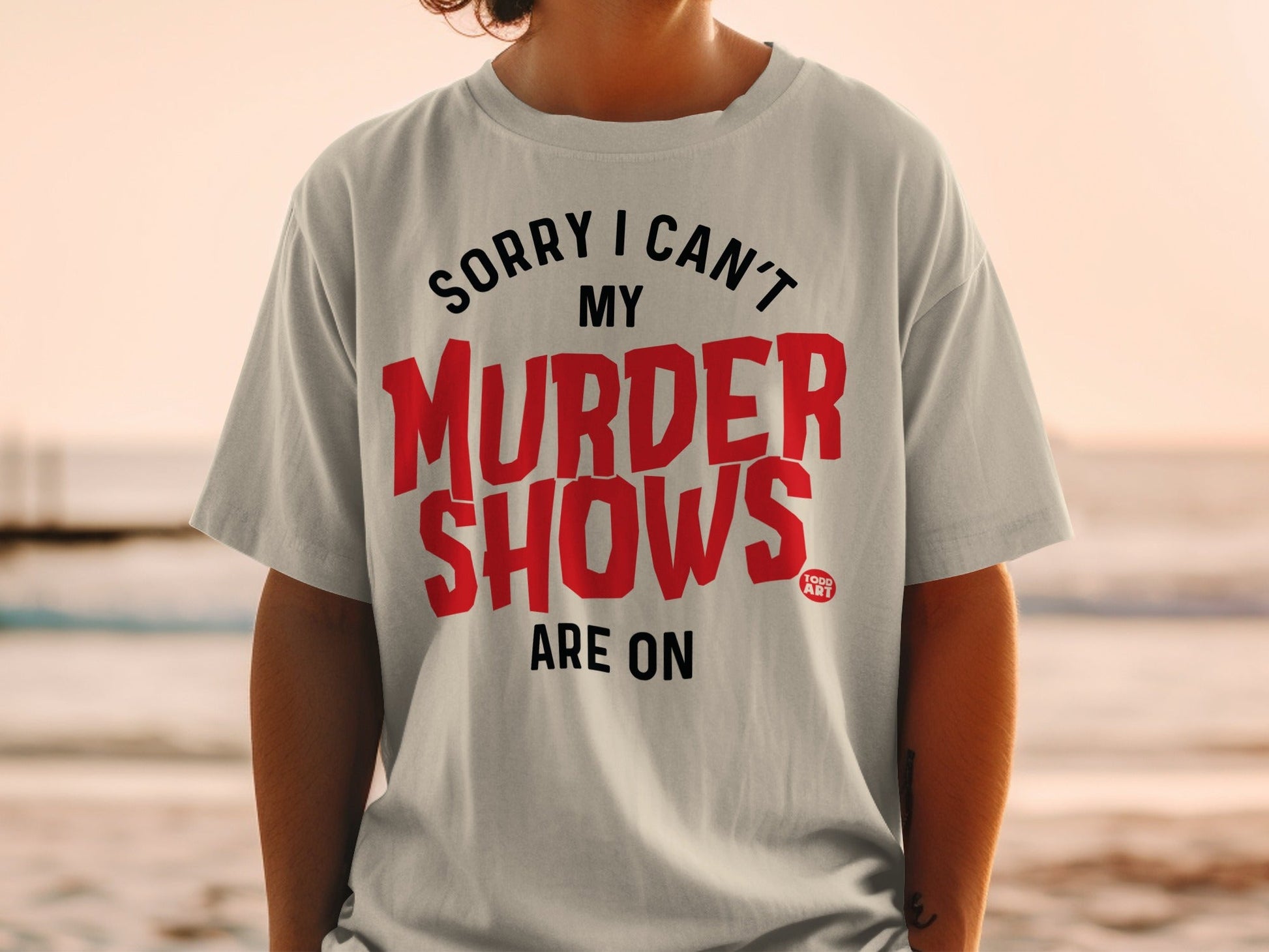 Sorry I Can't My Murder Shows Are On T-shirt