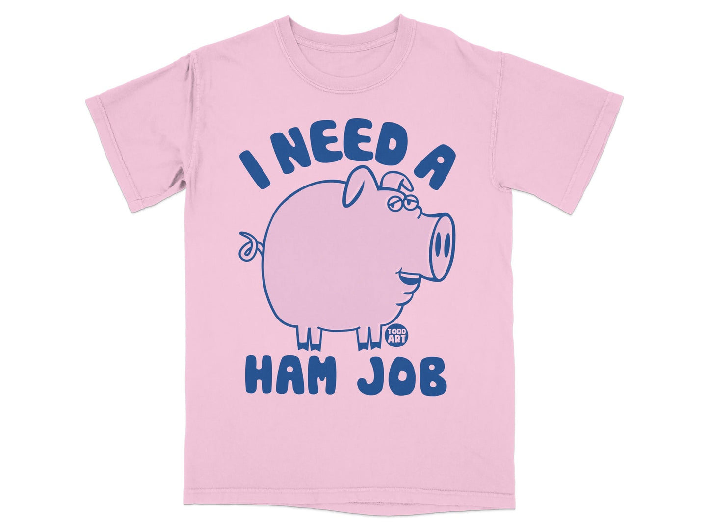 Pink t-shirt with cartoon pig and text "I NEED A HAM JOB".