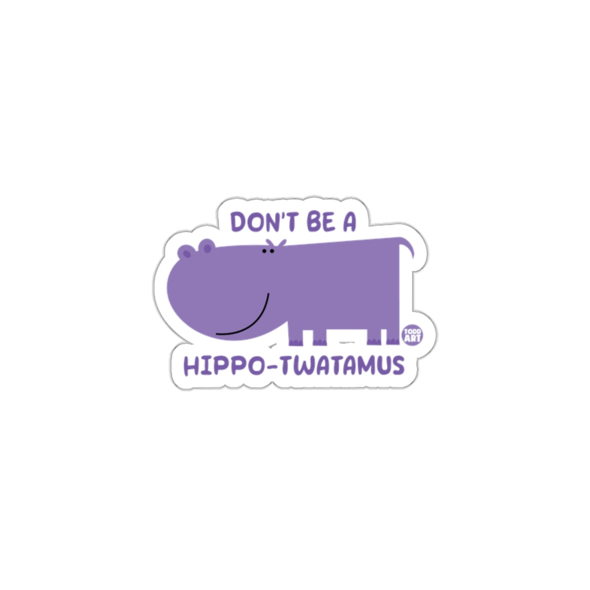 Don't Be A Hippo-Twatamus Funny Sticker Product