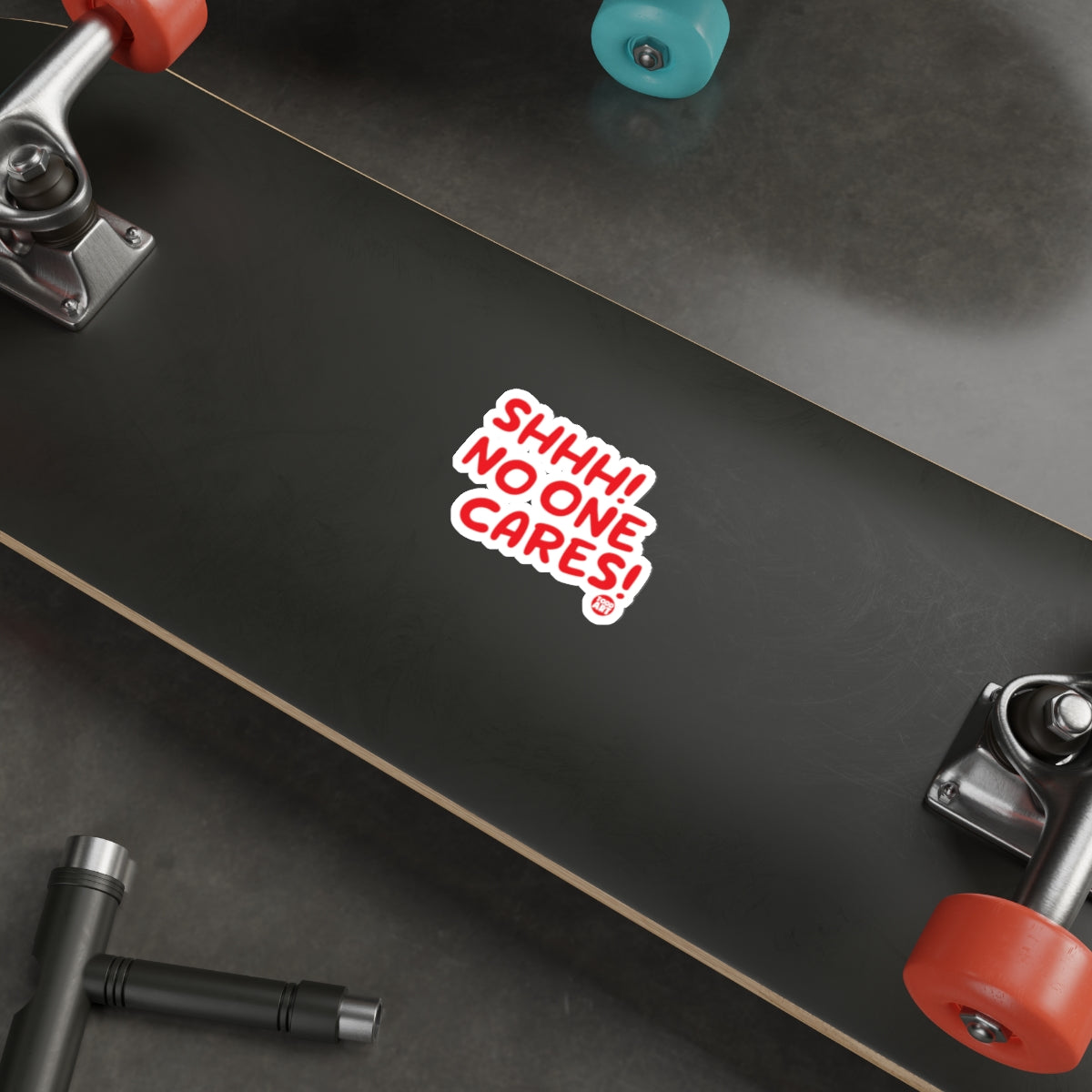 Shhhh No One Cares Sticker on Skateboard Message