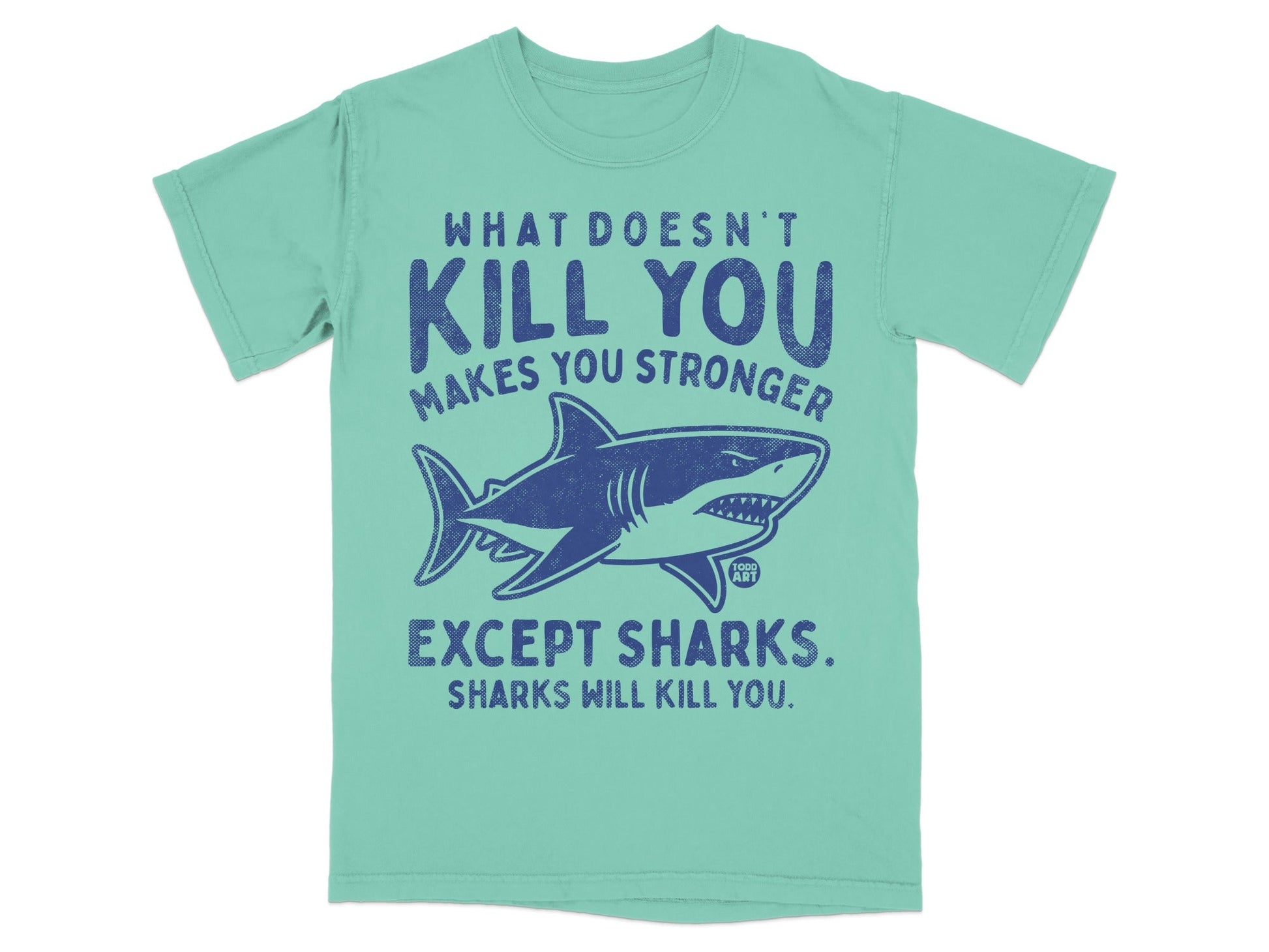 Teal t-shirt with a shark graphic and text "What doesn't kill you makes you stronger except sharks."