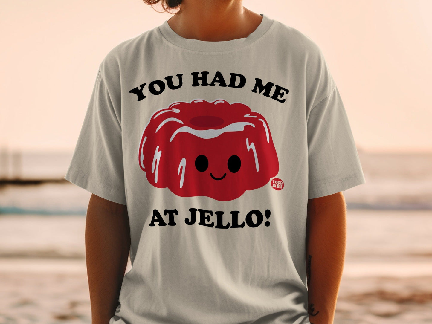 You Had Me At Jello Cute Graphic Novelty Shirt