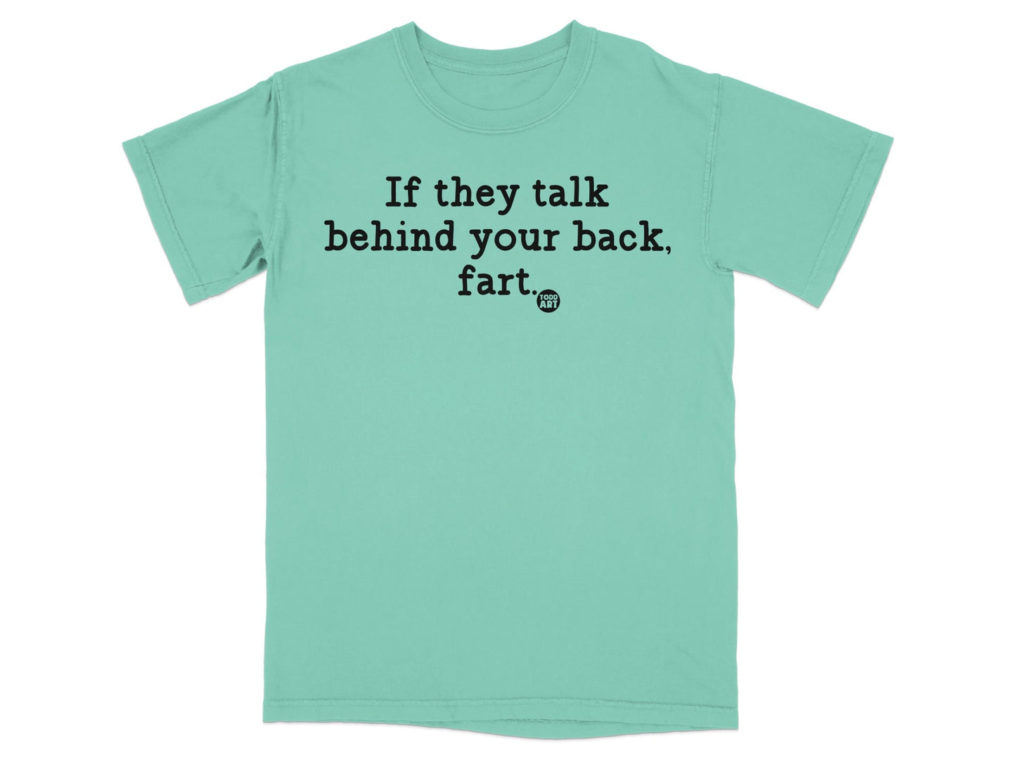 If they talk behind your back fart t-shirt