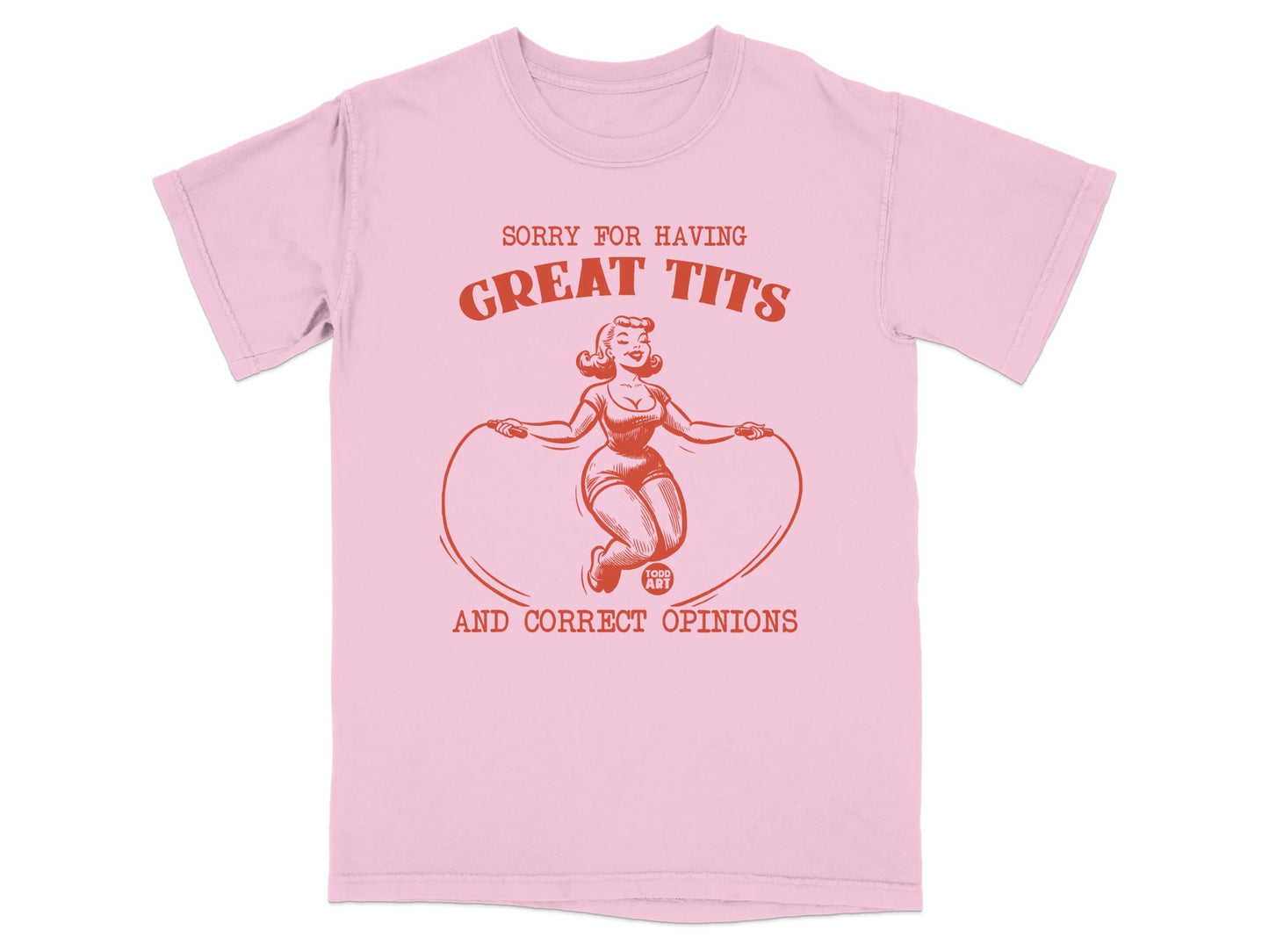 Pink t-shirt with graphic of woman jumping rope and text "SORRY FOR HAVING GREAT TITS AND CORRECT OPINIONS".