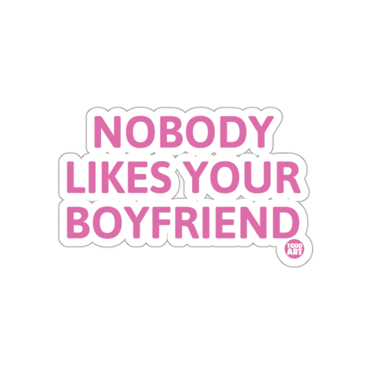 NOBODY LIKES YOUR BOYFRIEND sticker product