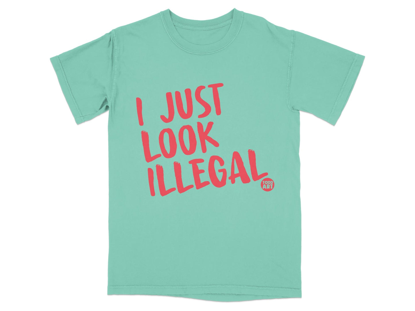 I Just Look Illegal Todd Art Statement T-Shirt