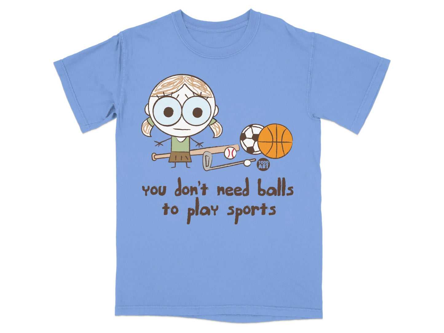 You Don't Need Balls to Play Sports T-Shirt