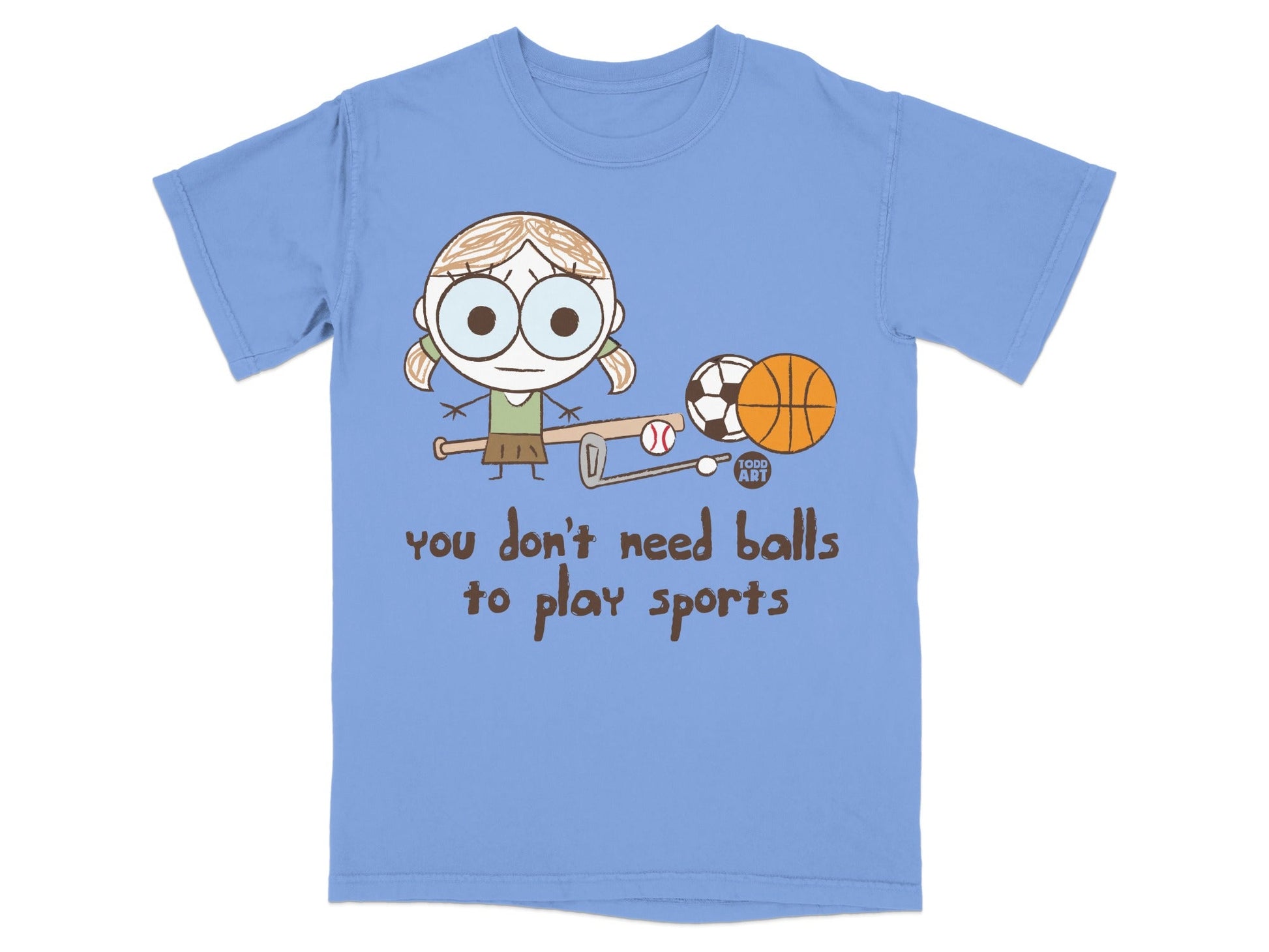 You Don't Need Balls to Play Sports T-Shirt