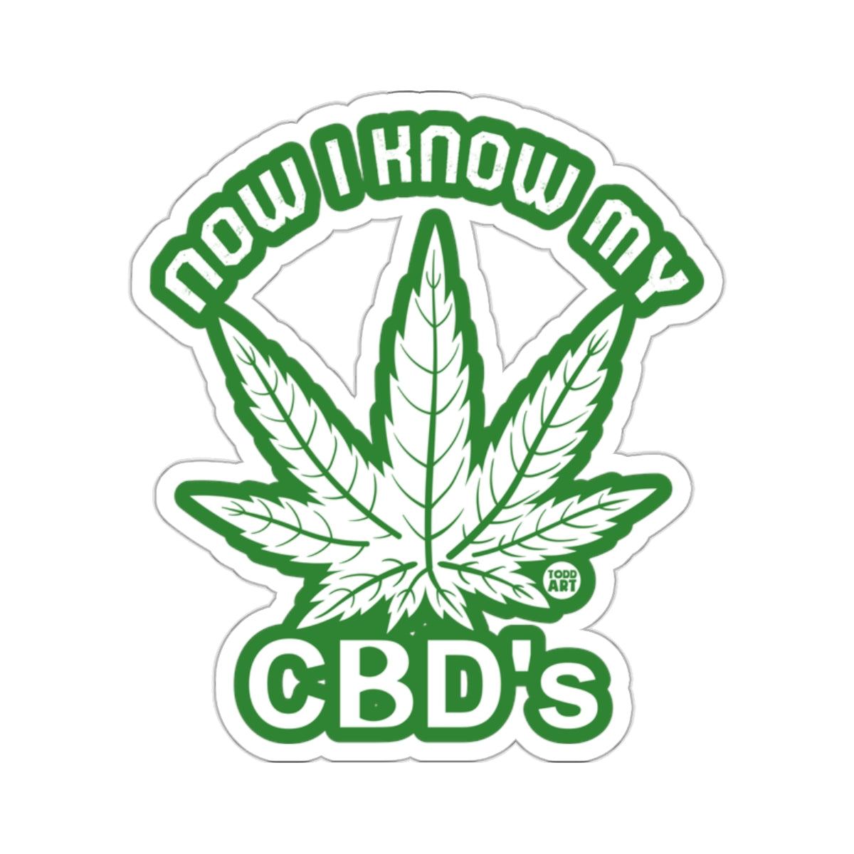 Green cannabis leaf with text "NOW I KNOW MY CBD'S" and "TODD ART" logo.