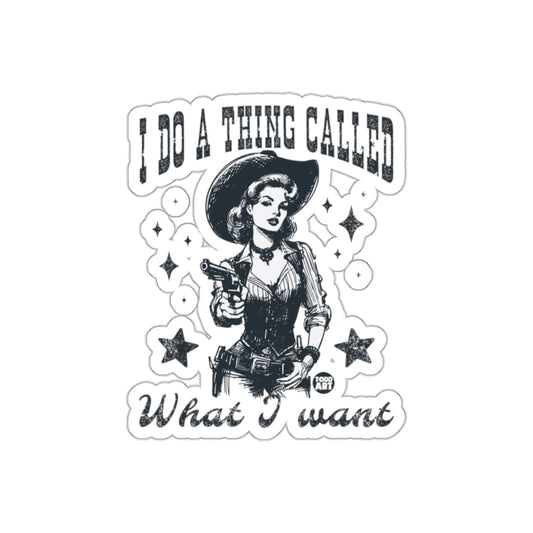I Do A Thing Called What I Want Sticker Product