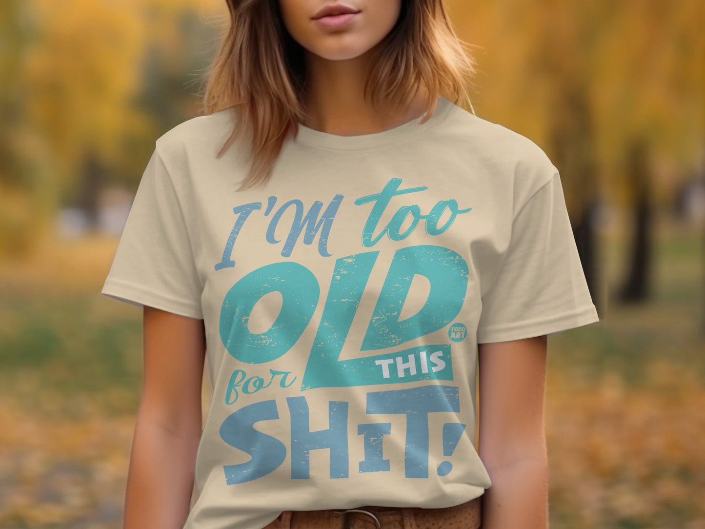 I'm Too Old For This Shit Graphic T-shirt