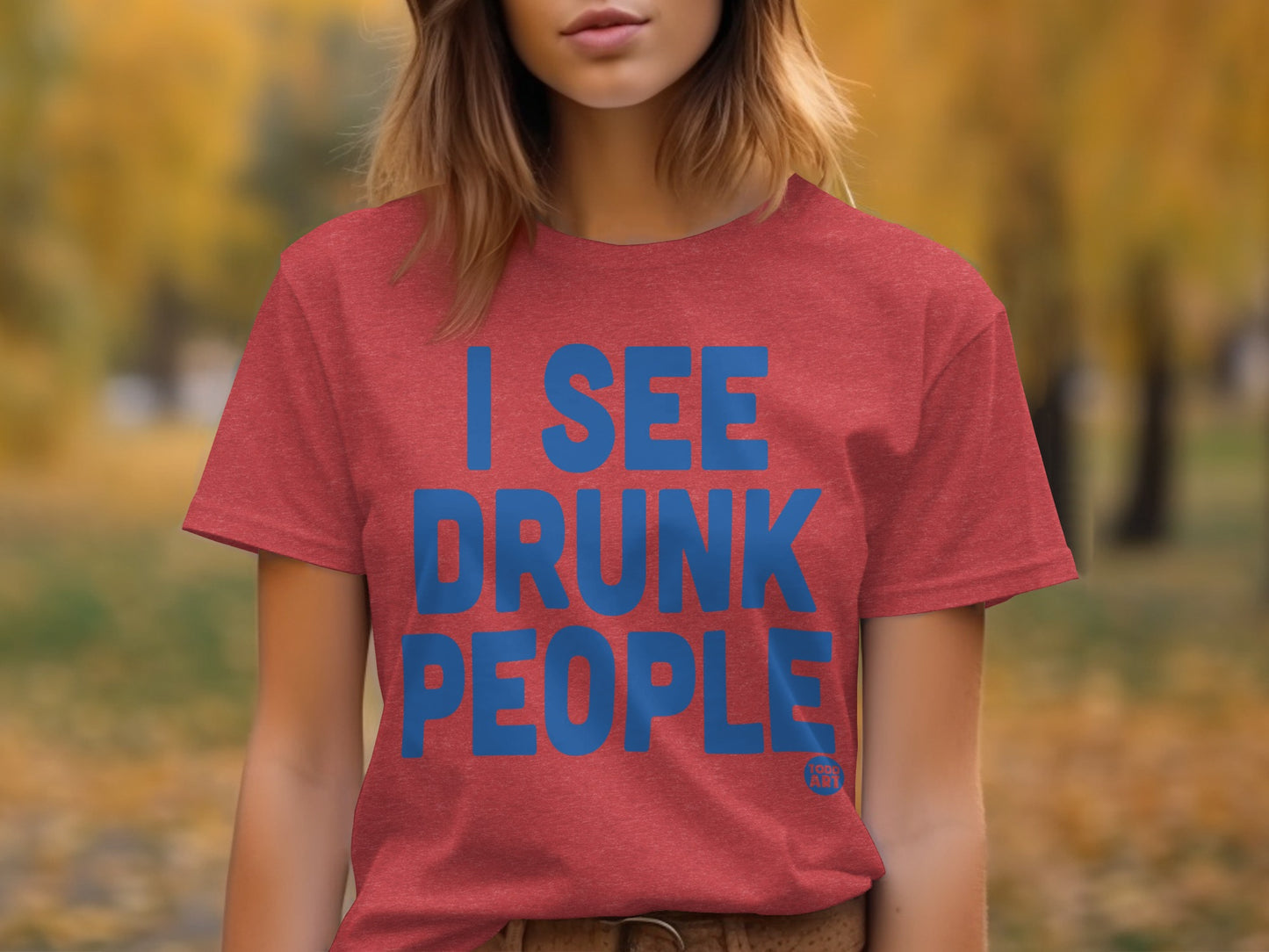 I See Drunk People Funny Statement Shirt