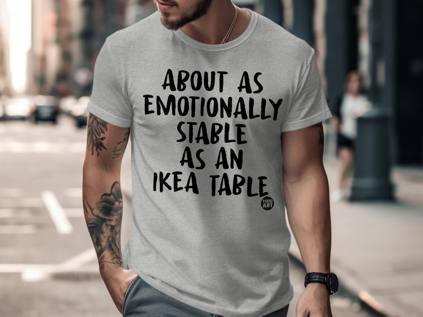 About As Emotionally Stable As An IKEA Table T-Shirt