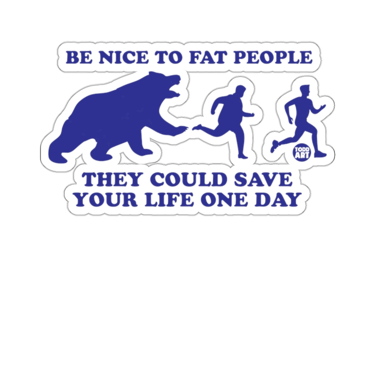 Be Nice To Fat People They Could Save Life 