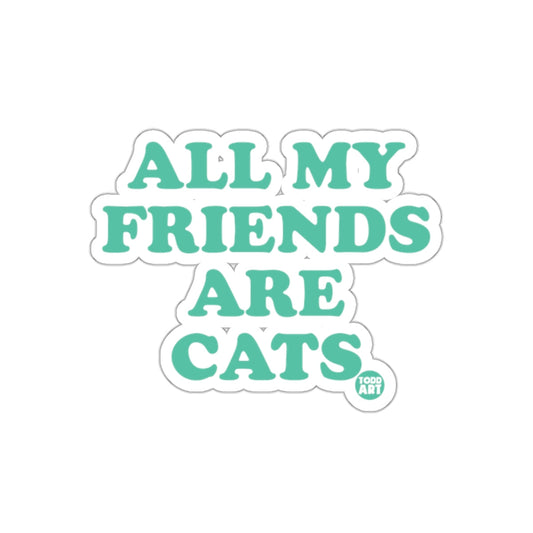 All My Friends Are Cats Funny Todd Art Design sticker
