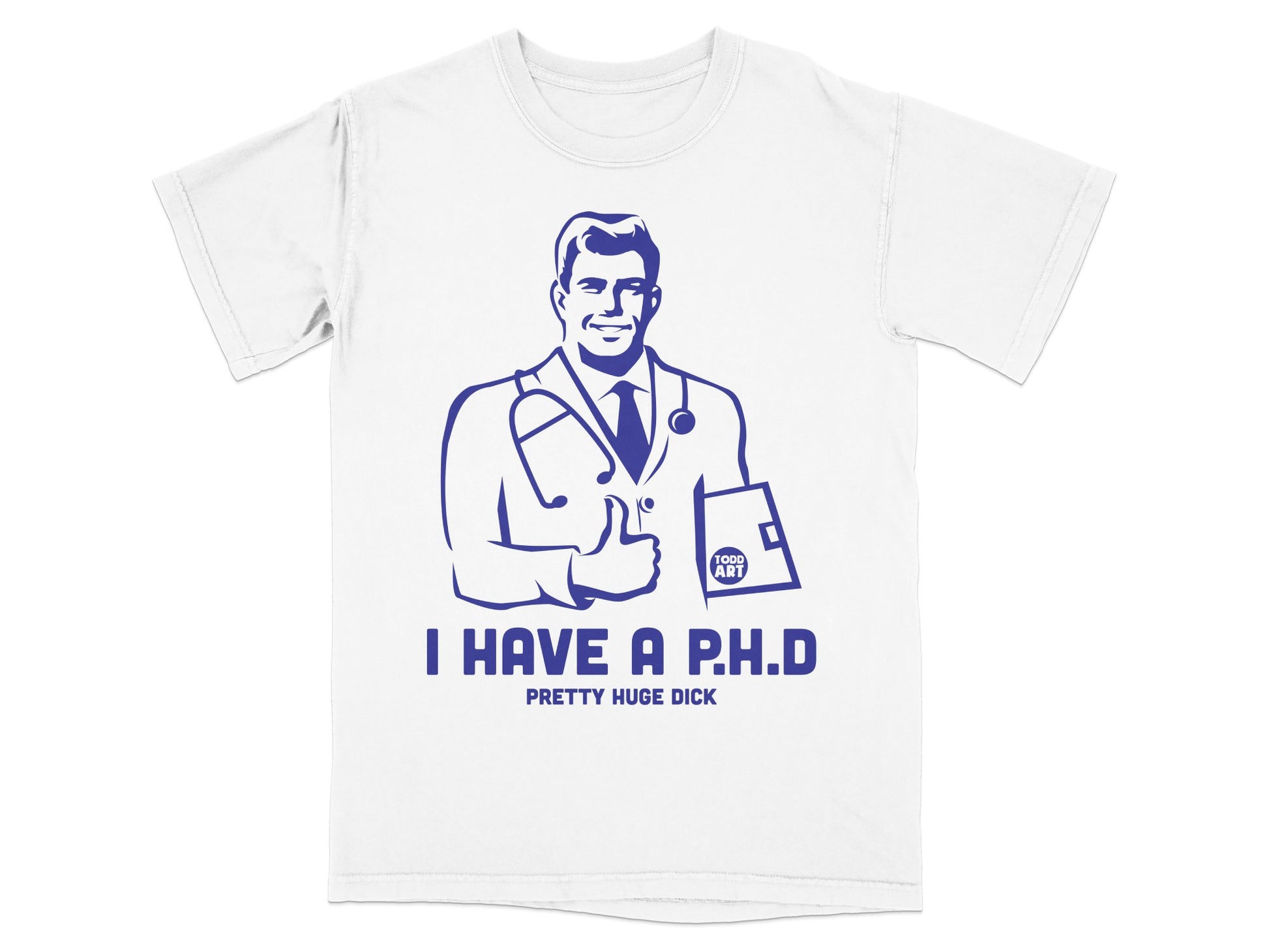 Doctor I HAVE A P.H.D PRETTY HUGE DICK TODD ART product type