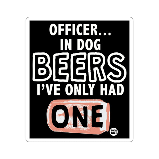Officer In Dog Beers I've Only Had One Sign