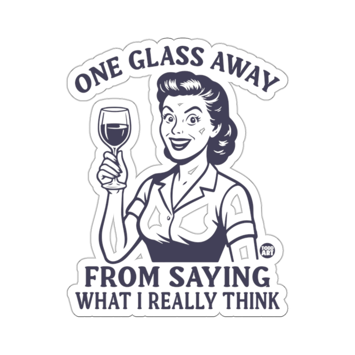 GLASS AWAY FROM SAYING WHAT I REALLY THINK 