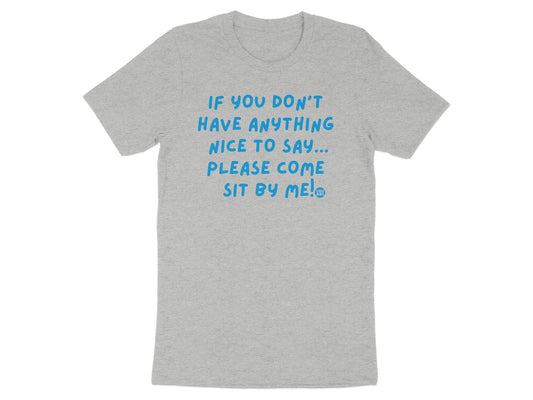 If You Don't Have Anything Nice To Say Please Come Sit T-shirt product