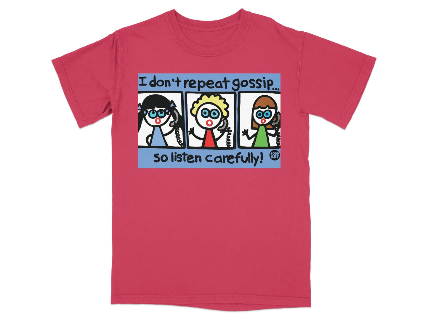 I Don't Repeat Gossip So Listen Carefully T-Shirt