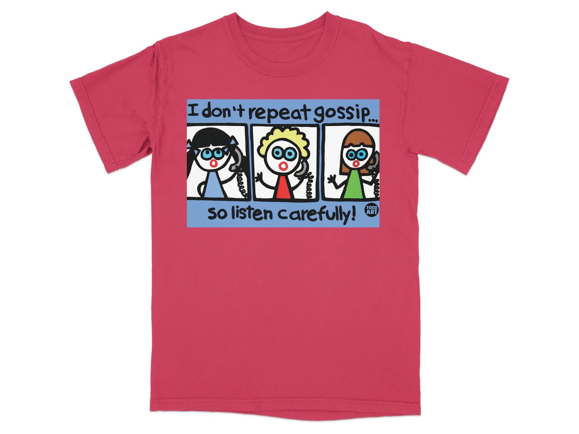 I Don't Repeat Gossip So Listen Carefully T-Shirt