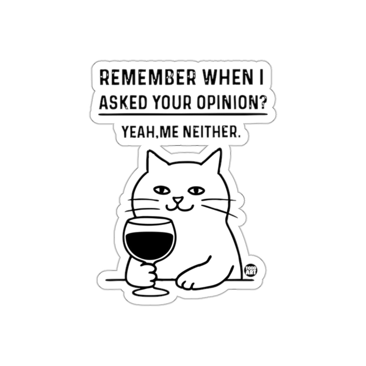 Remember When I Asked Your Opinion Funny Cat Wine sticker
